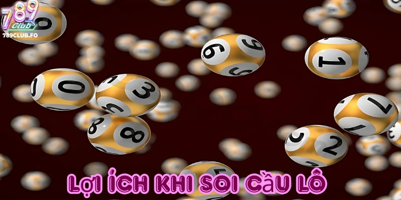 Lợi ích khi soi cầu lô trực tuyến tại 789club